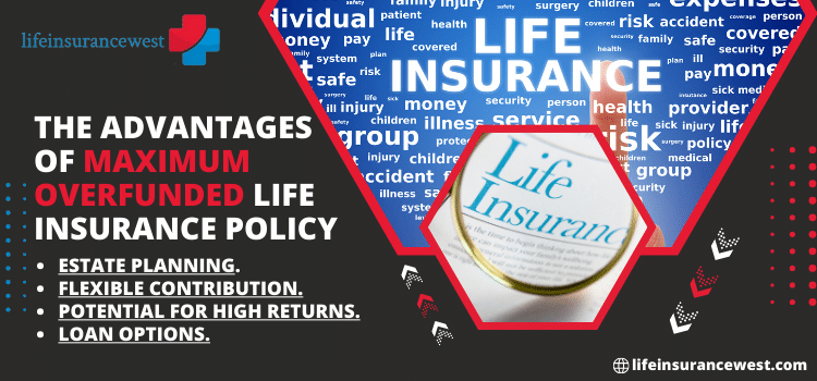 The Advantages of Maximum Overfunded Life Insurance Policy