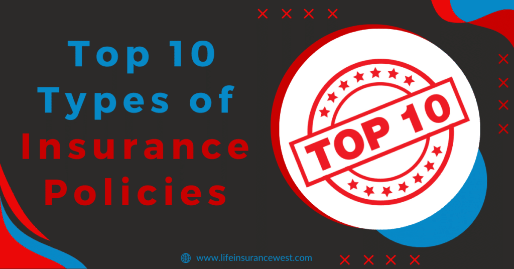 Your Essential Guide to the Top 10 Types of Insurance Policies
