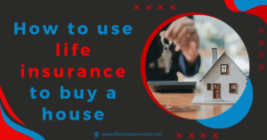 How to use life insurance to buy a house
