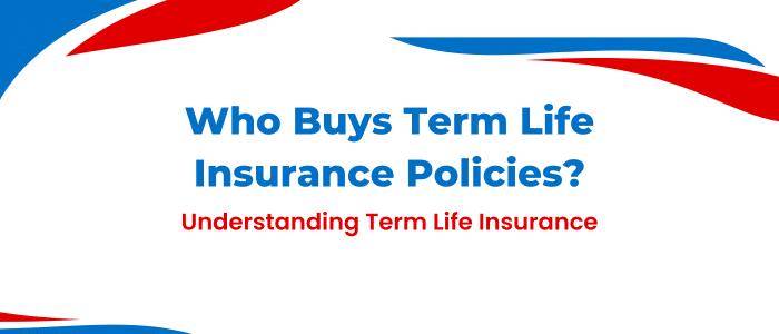 Who Buys Term Life Insurance Policies